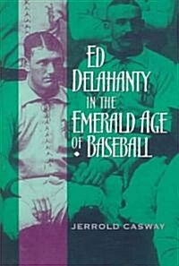 Ed Delahanty in the Emerald Age of Baseball (Paperback)