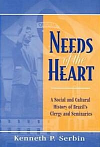 Needs of the Heart: A Social and Cultural History of Brazils Clergy and Seminaries (Hardcover)