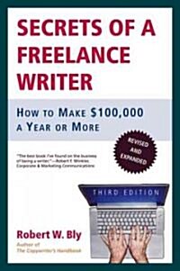 Secrets of a Freelance Writer: How to Make $100,000 a Year or More (Paperback, 3, Third Edition)
