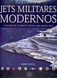 Enciclopedia de los jets militares modernos / The Encyclopedia of Modern Military Jets (Hardcover, Translation)