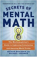 Secrets of Mental Math: The Mathemagician\'s Guide to Lightning Calculation and Amazing Math Tricks