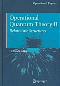 Operational Quantum Theory II: Relativistic Structures (Hardcover)