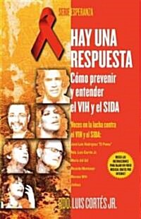 Hay Una Respuesta (There Is an Answer): C?o Prevenir y Entender El Vhi y El Sida (How to Prevent and Understand Hiv/Aids) (Paperback)