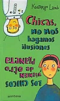 Chica, No Nos Hagamos Ilusiones Los chicos vienen de otro planeta/Girls are From Saturn, Boys are From Jupiter (Paperback, Translation)