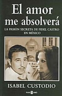 El Amor Me Absolvera / Love Will Absolve Me (Paperback)