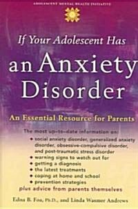 If Your Adolescent Has an Anxiety Disorder: An Essential Resource for Parents (Hardcover)