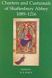 Charters and Custumals of Shaftesbury Abbey, 1089-1216 (Hardcover)