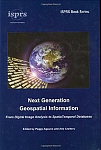 Next Generation Geospatial Information : From Digital Image Analysis to Spatiotemporal Databases (Hardcover)