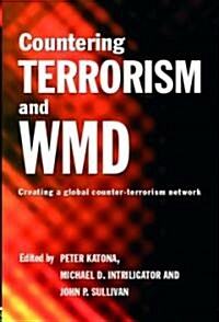 Countering Terrorism and WMD : Creating a Global Counter-Terrorism Network (Paperback)