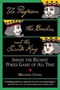 The Professor, the Banker, and the Suicide King: Inside the Richest Poker Game of All Time (Paperback)