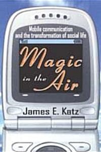 Magic in the Air : Mobile Communication and the Transformation of Social Life (Hardcover)