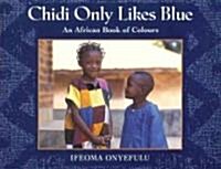 Chidi Only Likes Blue : An African Book of Colours (Paperback)