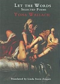 Let the Words: Selected Poems of Yona Wallach (Paperback)