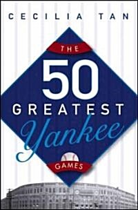The 50 Greatest Yankee Games (Paperback)
