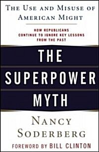 The Superpower Myth: The Use and Misuse of American Might (Paperback)