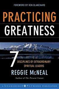 Practicing Greatness: 7 Disciplines of Extraordinary Spiritual Leaders (Hardcover)