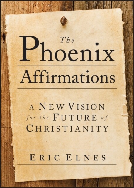 The Phoenix Affirmations: A New Vision for the Future of Christianity (Paperback)