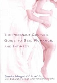 The Pregnant Couples Guide to Sex, Romance, and Intimacy (Paperback)