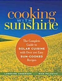 Cooking with Sunshine: The Complete Guide to Solar Cuisine with 150 Easy Sun-Cooked Recipes (Paperback)