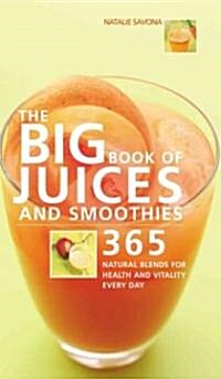 Big Book of Juices and Smoothies: 365 Natural Blends for Health and Vitality Every Day (Paperback)