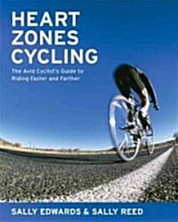 Heart Zones Cycling: The Avid Cyclists Guide to Riding Faster and Farther (Paperback)
