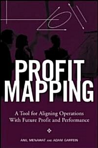 Profit Mapping: A Tool for Aligning Operations with Future Profit and Performance (Hardcover)