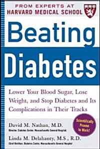 Beating Diabetes (a Harvard Medical School Book): Lower Your Blood Sugar, Lose Weight, and Stop Diabetes and Its Complications in Their Tracks (Paperback)
