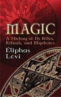 Magic: A History of Its Rites, Rituals, and Mysteries (Paperback)