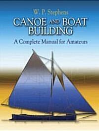Canoe and Boat Building: A Complete Manual for Amateurs (Paperback)