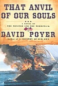 That Anvil of Our Souls: A Novel of the Monitor and the Merrimack (Paperback)