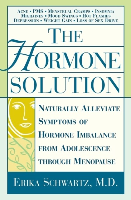 The Hormone Solution: Naturally Alleviate Symptoms of Hormone Imbalance from Adolescence Through Menopause (Paperback)