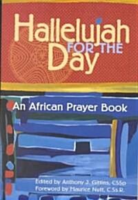 Hallelujah for the Day: An African Prayer Book (Paperback, Rev)