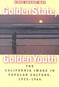 Golden State, Golden Youth: The California Image in Popular Culture, 1955-1966 (Paperback)