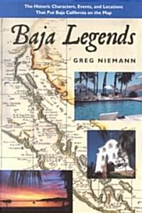 Baja Legends: The Historic Characters, Events, and Locations That Put Baja California on the Map (Paperback)