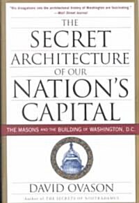 The Secret Architecture of Our Nations Capital: The Masons and the Building of Washington, D.C. (Paperback)