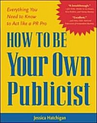 How to Be Your Own Publicist (Paperback)