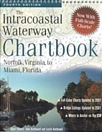 The Intracoastal Waterway Chartbook : Norfolk, Virginia to Miami, Florida (Paperback, 4 Revised edition)