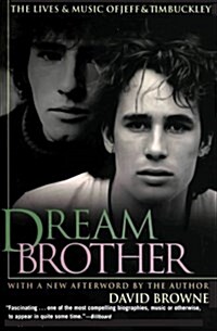 Dream Brother: The Lives and Music of Jeff and Tim Buckley (Paperback)