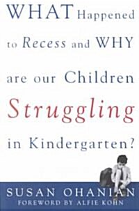 What Happened to Recess and Why Are Our Children Struggling in Kindergarten? (Paperback)
