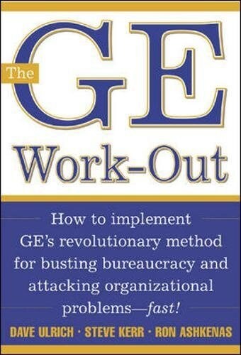 The GE Work-Out: How to Implement GEs Revolutionary Method for Busting Bureaucracy & Attacking Organizational Proble (Hardcover)