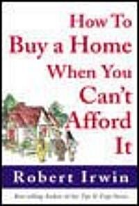How to Buy a Home When You Cant Afford It (Paperback)
