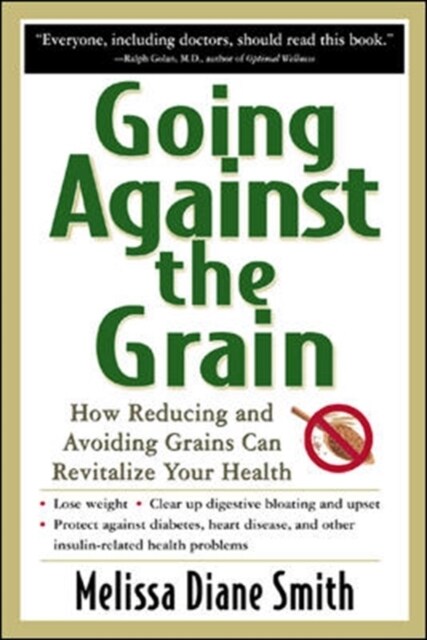 Going Against the Grain: How Reducing and Avoiding Grains Can Revitalize Your Health (Paperback)