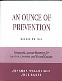 An Ounce of Prevention: Integrated Disaster Planning for Archives, Libraries, and Record Centers (Paperback, 2)