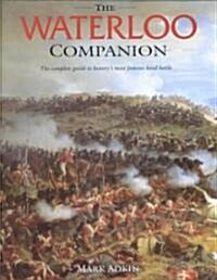 The Waterloo Companion: The Complete Guide to Historys Most Famous Land Battle (Hardcover)