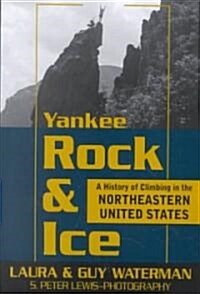 Yankee Rock & Ice: A History of Climbing in the Northeastern United States (Paperback)