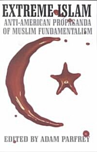 Extreme Islam: Anti American Propaganda of Muslim Fundamentalism (Paperback)