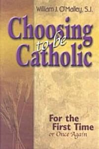 Choosing to Be Catholic (Paperback)