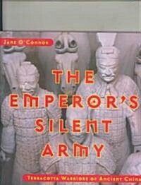 The Emperors Silent Army: Terracotta Warriors of Ancient China (Hardcover)