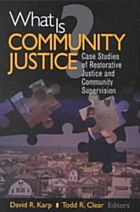 What Is Community Justice?: Case Studies of Restorative Justice and Community Supervision (Paperback)
