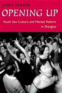 Opening Up: Youth Sex Culture and Market Reform in Shanghai (Paperback, 2)